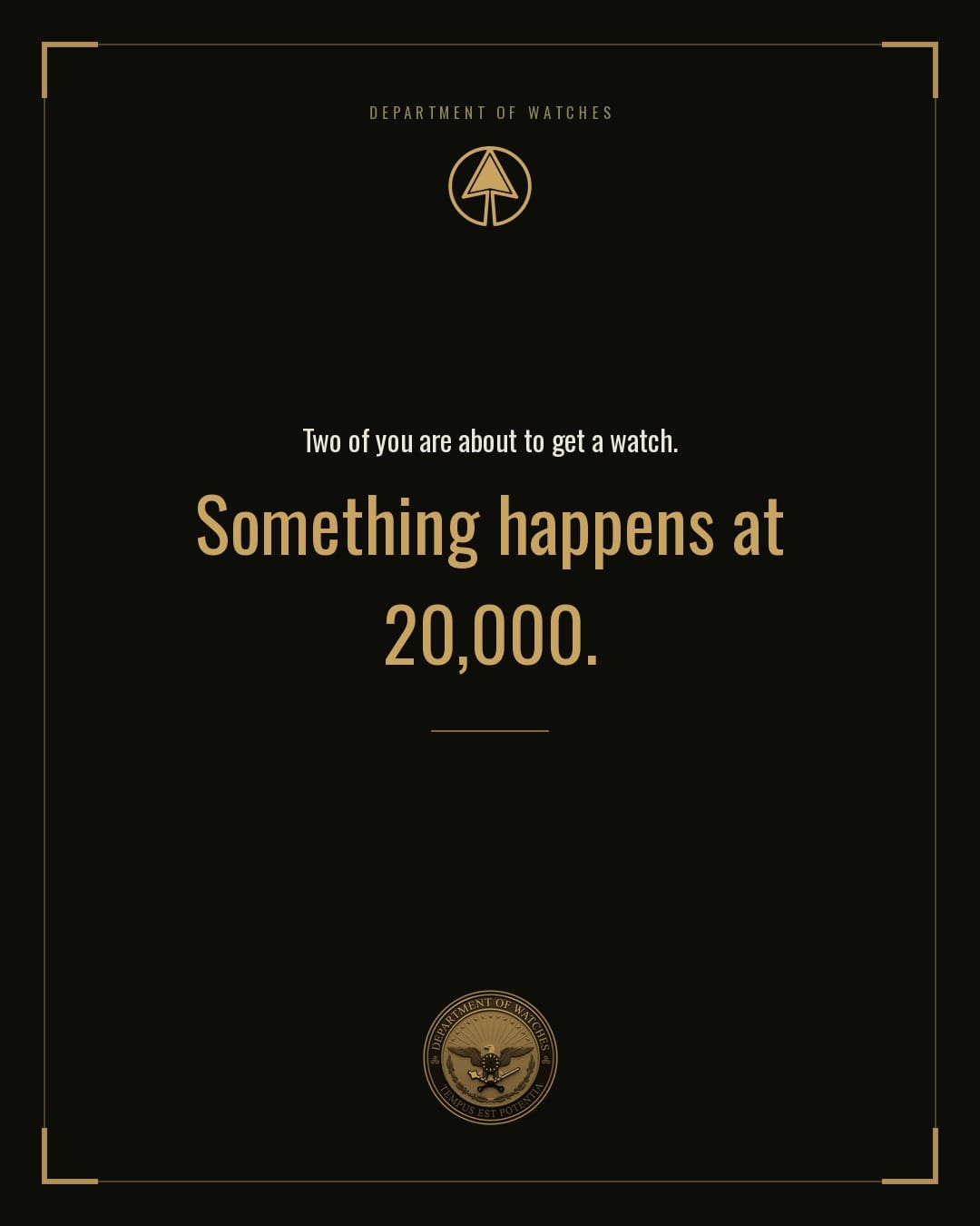 Two of you are about to get a watch. Something happens at 20,000.